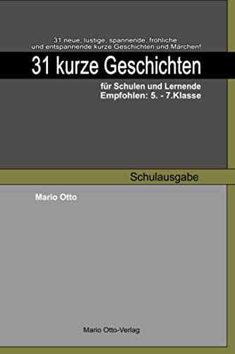 31 kurze Geschichten für Schulen und Lernende - Empfohlen: 5.-7.Klasse: Schulausgabe 31 kurze Geschichten für Schulen und Lernende - Empfohlen: 5.-7.Klasse: Schulausgabe von Independently published