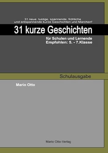 31 kurze Geschichten für Schulen und Lernende - Schulausgabe: Empfohlen: 5. - 7. Klasse