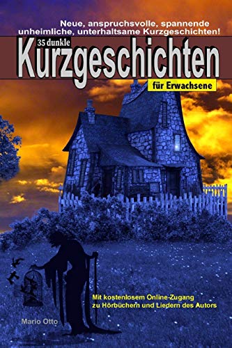 35 dunkle Kurzgeschichten für Erwachsene - Mit kostenlosem Online-Zugang zu Hörbüchern und Liedern des Autors: Neue, anspruchsvolle, spannende unheimliche, unterhaltsame Kurzgeschichten! . 35 dunkle Kurzgeschichten für Erwachsene - Mit kostenlosem Online-Zugang zu Hörbüchern und Liedern des Autors: Neue, anspruchsvolle, spannende unheimliche, unterhaltsame Kurzgeschichten! . von Independently Published