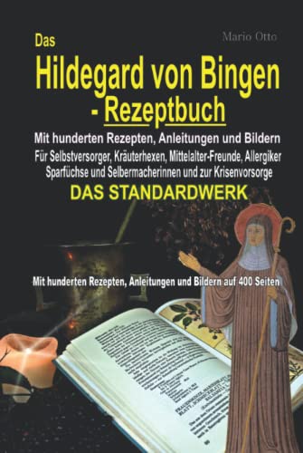 Das Hildegard von Bingen-Rezeptbuch - Mit hunderten Rezepten, Anleitungen und Bildern auf 400 Seiten: DAS STANDARDWERK - Das Hildegard von Bingen-Rezeptbuch - Mit hunderten Rezepten, Anleitungen und Bildern auf 400 Seiten: DAS STANDARDWERK - von Independently published