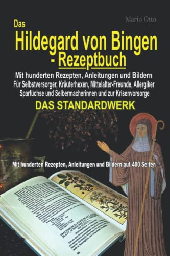 Das Hildegard von Bingen-Rezeptbuch - Mit hunderten Rezepten, Anleitungen und Bildern auf 400 Seiten: DAS STANDARDWERK Das Hildegard von Bingen-Rezeptbuch - Mit hunderten Rezepten, Anleitungen und Bildern auf 400 Seiten: DAS STANDARDWERK