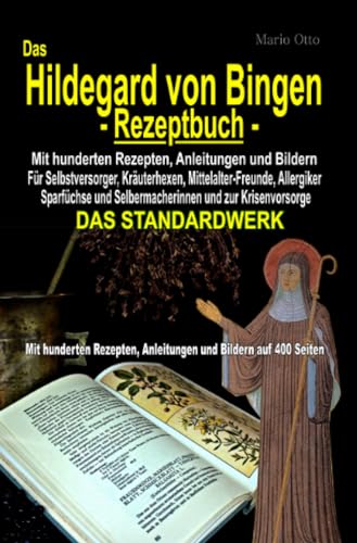 Das Hildegard von Bingen-Rezeptbuch - Mit hunderten Rezepten, Anleitungen und Bildern auf 400 Seiten: DAS STANDARDWERK Das Hildegard von Bingen-Rezeptbuch - Mit hunderten Rezepten, Anleitungen und Bildern auf 400 Seiten: DAS STANDARDWERK