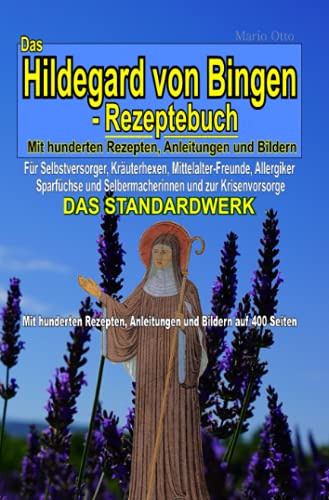 Das Hildegard von Bingen-Rezeptebuch - DAS STANDARDWERK: Mit hunderten Rezepten, Anleitungen und Bildern auf 400 Seiten