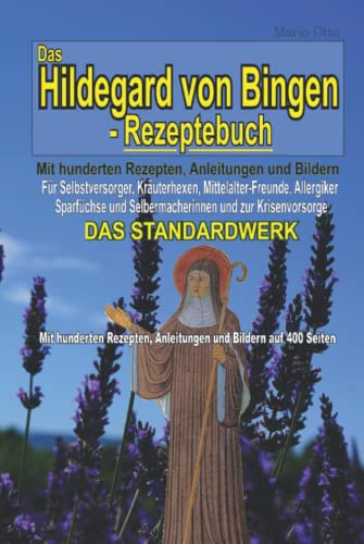 Das Hildegard von Bingen-Rezeptebuch - DAS STANDARDWERK: Mit hunderten Rezepten, Anleitungen und Bildern auf 400 Seiten Das Hildegard von Bingen-Rezeptebuch - DAS STANDARDWERK: Mit hunderten Rezepten, Anleitungen und Bildern auf 400 Seiten von Independently published