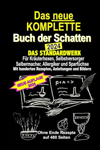 Das neue KOMPLETTE Buch der Schatten - 2024 - Das Standardwerk Für Kräuterhexen, Selbstversorger und Selbermacher, Allergiker und Sparfüchse: Mit hunderten Rezepten, Anleitungen und Bildern Das neue KOMPLETTE Buch der Schatten - 2024 - Das Standardwerk Für Kräuterhexen, Selbstversorger und Selbermacher, Allergiker und Sparfüchse: Mit hunderten Rezepten, Anleitungen und Bildern von Independently published