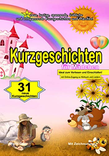Kurzgeschichten für Mädchen: Neue, lustige, spannende, unheimliche, fröhliche und entspannende Kurzgeschichten und Märchen! Kurzgeschichten für Mädchen: Neue, lustige, spannende, unheimliche, fröhliche und entspannende Kurzgeschichten und Märchen! von epubli
