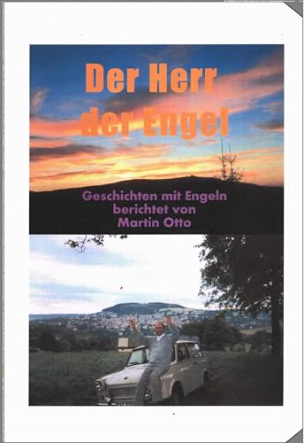 Der Herr der Engel: Geschichten über Engel - berichtet von Martin Otto