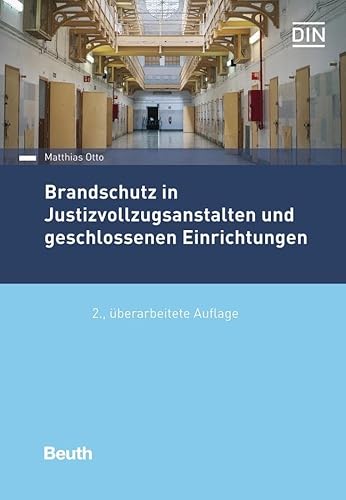 Brandschutz in Justizvollzugsanstalten und geschlossenen Einrichtungen: Praxishandbuch (DIN Media Praxis)