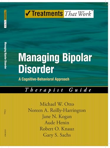 Managing Bipolar Disorder: A Cognitive Behavior Treatment Program Therapist Guide (Treatments That Work) von Oxford University Press