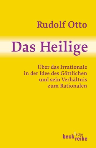 Das Heilige: Über das Irrationale in der Idee des Göttlichen und sein Verhältnis zum Rationalen