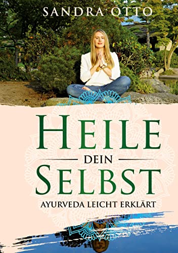 Heile dein Selbst: Ayurveda leicht erklärt von Books on Demand GmbH