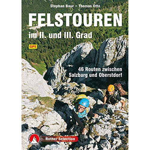 Felstouren im II. und III. Grad: 46 Routen zwischen Salzburg und Oberstdorf. Mit GPS-Tracks (Rother Selection)