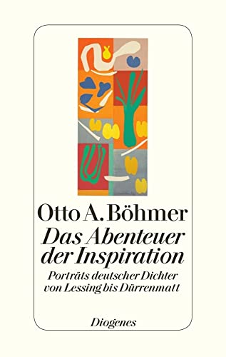 Das Abenteuer der Inspiration: Porträts deutscher Dichter von Lessing bis Dürrenmatt Das Abenteuer der Inspiration: Porträts deutscher Dichter von Lessing bis Dürrenmatt