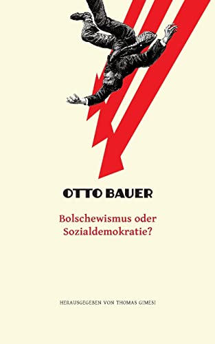 Bolschewismus oder Sozialdemokratie? (Otto Bauer - Ausgewählte Schriften) von Thomas Gimesi