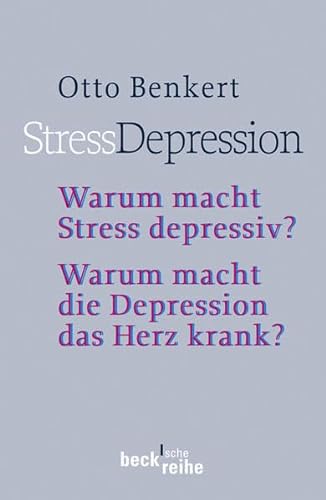 StressDepression: Warum macht Stress depressiv? Warum macht die Depression das Herz krank? - Rechtsstand: 2., überarbeitete und aktualisierte Auflage (Beck'sche Reihe)