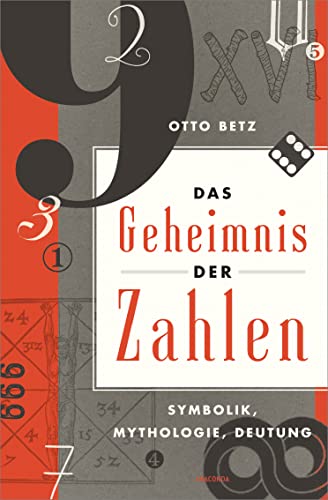 Das Geheimnis der Zahlen: Symbolik, Mythologie, Deutung