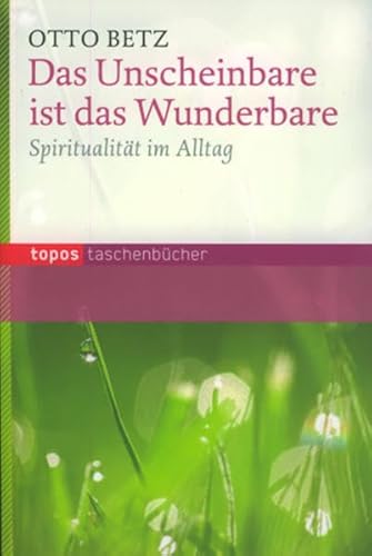 Das Unscheinbare ist das Wunderbare: Spiritualität im Alltag von Topos plus