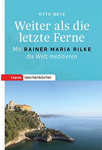 Weiter als die letzte Ferne: Mit Rainer Maria Rilke die Welt meditieren (Topos Taschenbücher) von Topos, Verlagsgem.