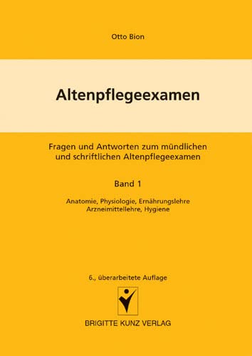 Altenpflegeexamen 1: Fragen und Antworten zum mündlichen und schriftlichen Altenpflegeexamen. Anatomie, Physiologie, Ernährungslehre, ... Ernährungslehre, Arzneimittellehre, Hygiene von Schlütersche