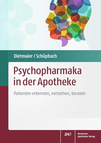 Psychopharmaka in der Apotheke: Patienten erkennen, verstehen, beraten von Deutscher Apotheker Vlg