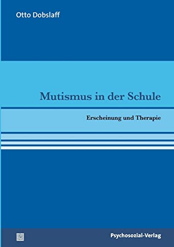 Mutismus in der Schule: Erscheinung und Therapie (pschosozial reprint)
