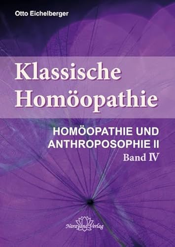 Klassische Homöopathie- Homöopathie und Anthroposophie II - Band 4: Schriftenreihe "Klassische Homöopathie" (Schriftenreihe "Klassische ... "Klassische Homöopathie" in 4 Bänden) von Narayana Verlag GmbH
