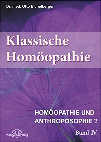 Klassische Homöopathie- Homöopathie und Anthroposophie II - Band 4: Schriftenreihe "Klassische Homöopathie" (Schriftenreihe "Klassische ... "Klassische Homöopathie" in 4 Bänden)