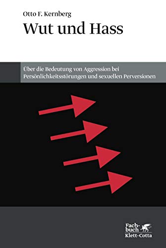 Wut und Hass: Über die Bedeutung von Aggression bei Persönlichkeitsstörungen und sexuellen Perversionen von Klett-Cotta Verlag