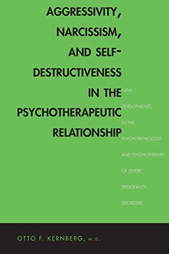 Aggressivity, Narcissism, and Self-Destructiveness in the Psychotherapeutic Relationship: New Developments in the Psychopathology and Psychotherapy ... Psychotherapy of Severe Personality Disorders Aggressivity, Narcissism, and Self-Destructiveness in the Psychotherapeutic Relationship: New Developments in the Psychopathology and Psychotherapy ... Psychotherapy of Severe Personality Disorders