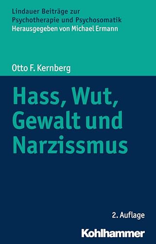 Hass, Wut, Gewalt und Narzissmus (Lindauer Beiträge zur Psychotherapie und Psychosomatik) von Kohlhammer W.