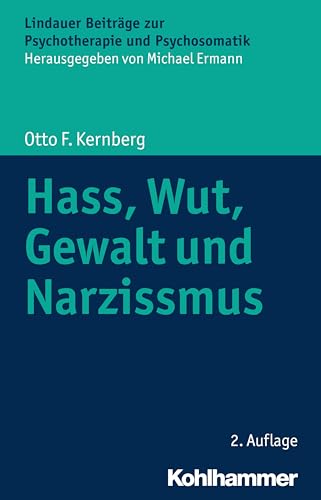 Hass, Wut, Gewalt und Narzissmus (Lindauer Beiträge zur Psychotherapie und Psychosomatik) von Kohlhammer