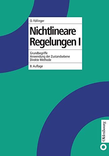 Nichtlineare Regelungen, Bd.1, Grundbegriffe, Anwendung der Zustandsebene, Direkte Methode: Grundbegriffe, Anwendungen der Zustandsebene, Direkte ... der Regelungs- und Automatisierungstechnik)
