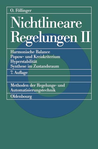 Nichtlineare Regelungen, Bd.2, Harmonische Balance, Popowkriterium und Kreiskriterium, Hyperstabilität, Synthese im Zustandsraum: Harmonische Balance, ... mit 18 Übungsaufgaben mit Lösungen von de Gruyter Oldenbourg