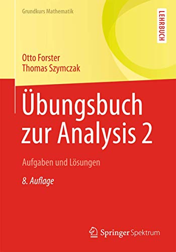 Übungsbuch zur Analysis 2: Aufgaben und Lösungen (Grundkurs Mathematik) von Springer Spektrum