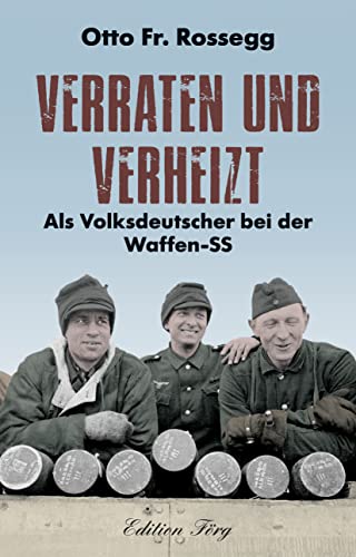 Verraten und verheizt – Als Volksdeutscher bei der Waffen-SS von Edition Förg