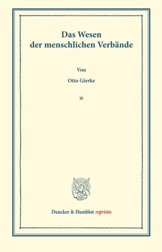 Das Wesen der Menschlichen Verbände.: Rede, bei Antritt des Rektorats am 15. Oktober 1902 Gehalten. (Duncker & Humblot reprints)