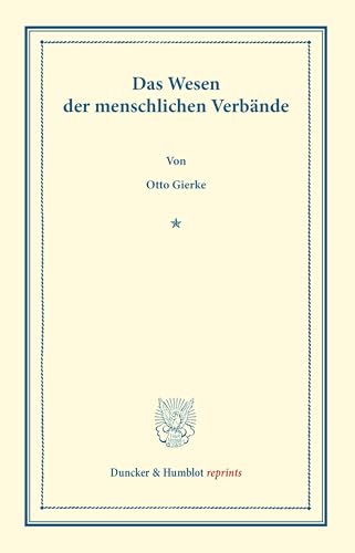 Das Wesen der Menschlichen Verbände.: Rede, bei Antritt des Rektorats am 15. Oktober 1902 Gehalten. (Duncker & Humblot reprints)