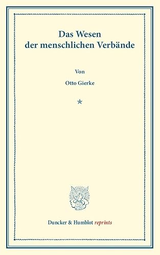 Das Wesen der Menschlichen Verbände.: Rede, bei Antritt des Rektorats am 15. Oktober 1902 Gehalten. (Duncker & Humblot reprints)