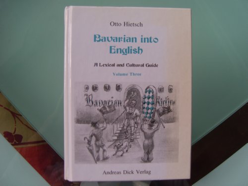 Bavarian into English. A Lexical and Cultural Guide: Bavarian into English Volume Three. A Lexical and Cultural Guide. von Andreas Dick Verlag