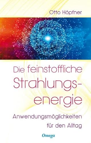 Die feinstoffliche Strahlungsenergie: Anwendungsmöglichkeiten für den Alltag von Silberschnur Verlag Die G