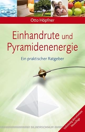 Einhandrute und Pyramidenenergie: Ein praktischer Ratgeber von Silberschnur Verlag Die G