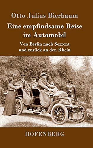 Eine empfindsame Reise im Automobil: Von Berlin nach Sorrent und zurück an den Rhein
