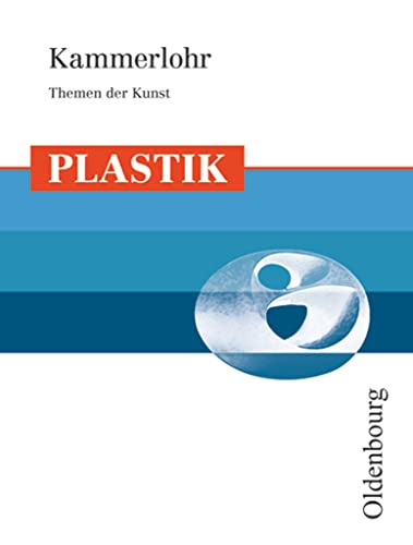 Kammerlohr - Themen der Kunst: Plastik - Schulbuch von Oldenbourg Schulbuchverl.