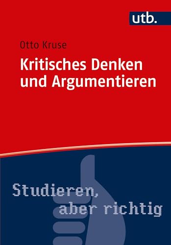 Kritisches Denken und Argumentieren (Studieren, aber richtig, Band 4767) von UTB GmbH