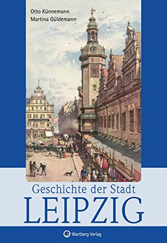 Geschichte der Stadt Leipzig (Stadtgeschichte) von Wartberg Verlag