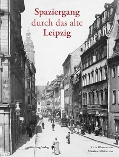 Spaziergang durch das alte Leipzig (Historischer Bildband)