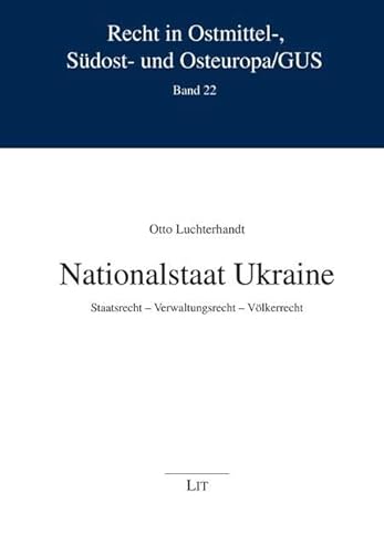 Nationalstaat Ukraine: Staatsrecht - Verwaltungsrecht - Völkerrecht