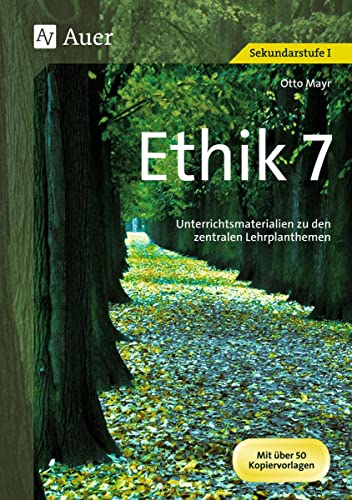 Ethik, Klasse 7: Unterrichtsmaterialien zu den zentralen Lernplanthemen (Jahrgangsbände Ethik i. d. Sekundarstufe)