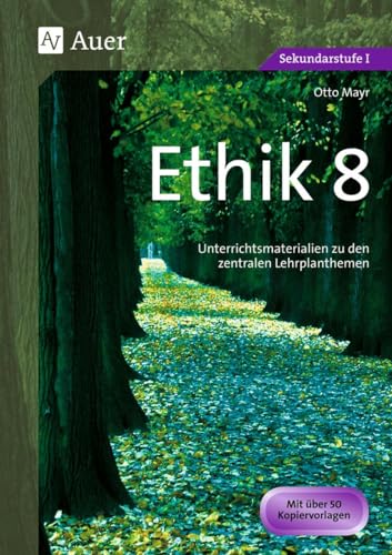 Ethik, Klasse 8: Unterrichtsmaterialien zu den zentralen Lehrplanthemen (Jahrgangsbände Ethik i. d. Sekundarstufe)