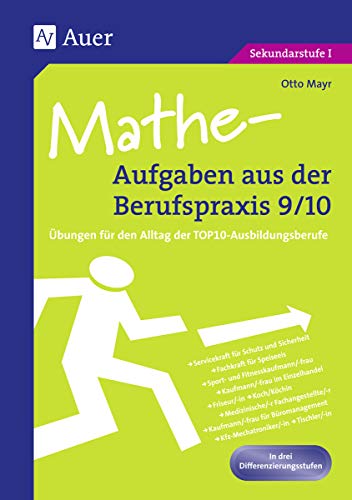 Mathe-Aufgaben aus der Berufspraxis, Klasse 9/10: Übungen für den Alltag der TOP10-Ausbildungsberufe , In drei Differenzierungsstufen